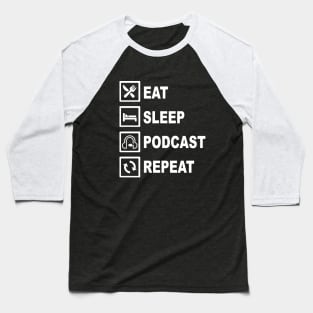 EAT SLEEP PODCAST REPEAT Baseball T-Shirt